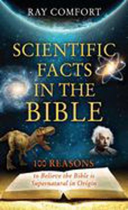 Scientific Facts in the Bible 100 Reasons to Believe the Bible Is Supernatural in Origin  9780882708799 Front Cover