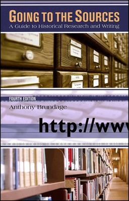 Going to the Sources A Guide to Historical Research and Writing 4th 9780882952536 Front Cover