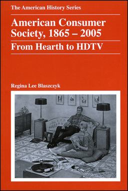 American Consumer Society, 1865 - 2005 From Hearth to HDTV  9780882952642 Front Cover