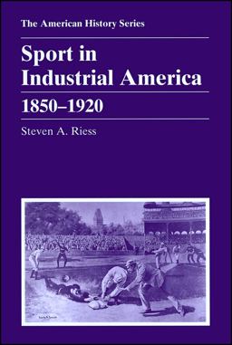Sport in Industrial America, 1850-1920  9780882959160 Front Cover
