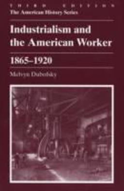 Industrialism and the American Worker, 1865-1920 3rd 9780882959252 Front Cover