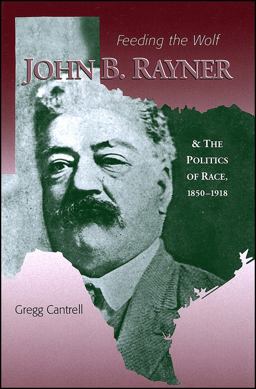 Feeding the Wolf John B. Rayner and the Politics of Race, 1850 - 1918  9780882959610 Front Cover