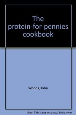 The Protein-For-Pennies Cookbook The Protein-For-Pennies Cookbook