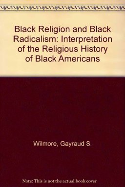 Black Religion and Black Radicalism : An Interpretation of the Religious History 2nd 9780883440322 Front Cover