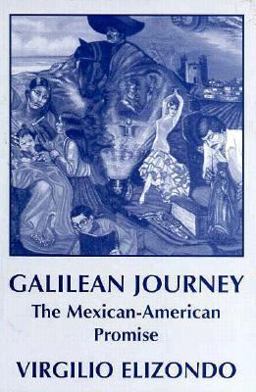 Galilean Journey : The Mexican-American Promise 1st 9780883441510 Front Cover