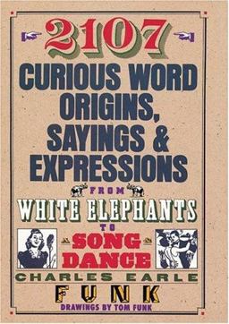 2107 Curious Word Origins, Sayings and Expressions From White Elephants to Song and Dance  9780883658451 Front Cover
