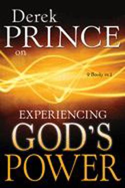 Derek Prince on Experiencing God's Power Derek Prince on Experiencing God's Power