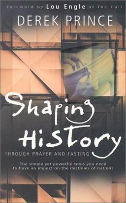 Shaping History Through Prayer and Fasting Shaping History Through Prayer and Fasting