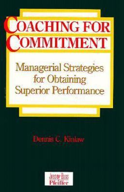 Coaching for Commitment : Managerial Strategies for Obtaining Superior Performance 1st 9780883902271 Front Cover