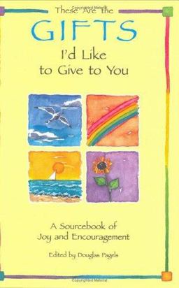 These Are the Gifts I'd Like to Give to You : A Sourcebook of Joy and Encouragement  9780883965245 Front Cover