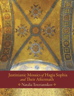Justinianic Mosaics of Hagia Sophia and Their Aftermath  9780884024231 Front Cover