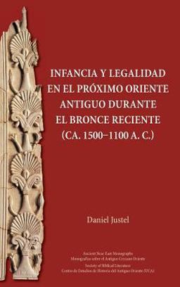 Infancia y Legalidad en el Prï¿½ximo Oriente Antiguo durante el Bronce Reciente (ca. 1500-1100 a.C.) 2018 9780884142805 Front Cover