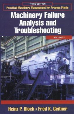 Practical Machinery Management for Process Plants: Volume 2 Machinery Failure Analysis and Troubleshooting 3rd 9780884156628 Front Cover