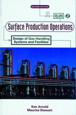 Surface Production Operations, Volume 2: Design of Gas-Handling Systems and Facilities 2nd 9780884158226 Front Cover
