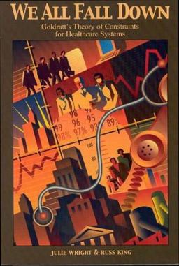 We All Fall Down : Goldratt's Theory of Constraints for Healthcare Systems 1st 9780884271819 Front Cover