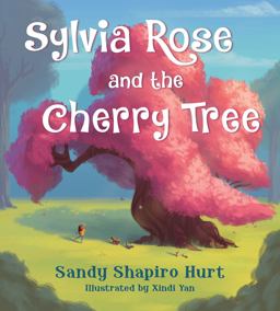 Sylvia Rose and the Cherry Tree Sylvia Rose and the Cherry Tree