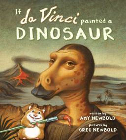 If Da Vinci Painted a Dinosaur (the Reimagined Masterpiece Series)