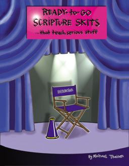 Ready-to-Go Scripture Skits ... That Teach Serious Stuff