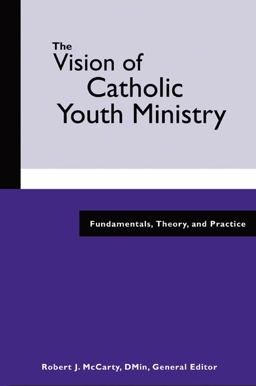 Vision of Catholic Youth Ministry Fundamentals, Theory, and Practice  9780884898368 Front Cover