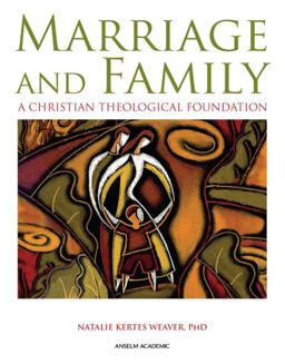 Marriage and Family A Christian Theological Foundation  9780884899778 Front Cover