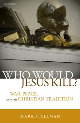 Who Would Jesus Kill? War, Peace, and the Christian Tradition  9780884899846 Front Cover