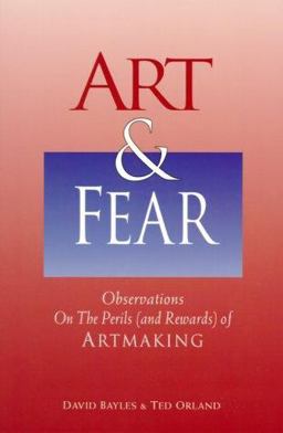 Art and Fear Observations on the Perils (and Rewards) of Artmaking  9780884963790 Front Cover