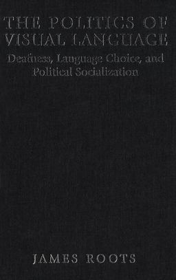 Politics of Visual Language Deafness, Language Choice, and Political Socialization  9780886293451 Front Cover