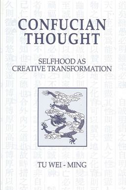 Confucian Thought Selfhood as Creative Transformation  9780887060069 Front Cover