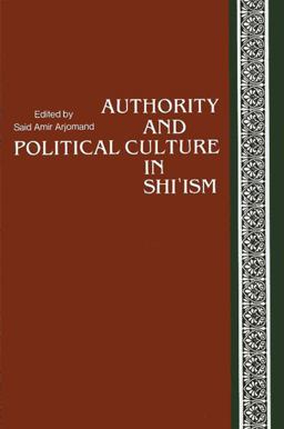 Authority and Political Culture in Shi'ism  9780887066399 Front Cover
