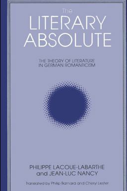 Literary Absolute The Theory of Literature in German Romanticism  9780887066610 Front Cover
