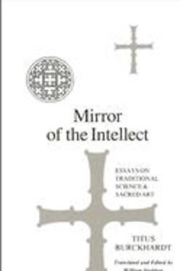 Mirror of the Intellect Essays on Traditional Science and Sacred Art  9780887066849 Front Cover