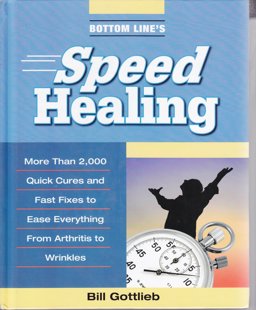 Bottom Line's Speed Healing: More Than 2,000 Quick Cures and Fast Fixes to Ease Everything From Arthritis to Wrinkles [Hardcover] 1st 9780887235481 Front Cover