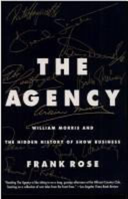 Agency : The William Morris Agency and the Hidden History of Show Business  9780887307492 Front Cover