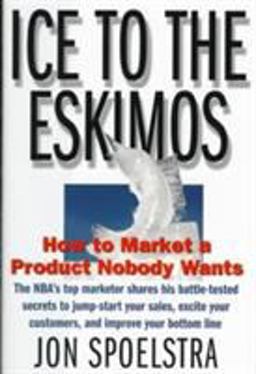 Ice to the Eskimos How to Market a Product Nobody Wants  9780887308512 Front Cover