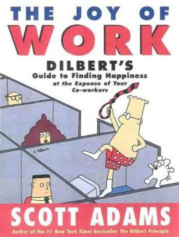 Joy of Work Dilbert's Guide to Finding Happiness at the Expense of Your Co-Workers  9780887308956 Front Cover