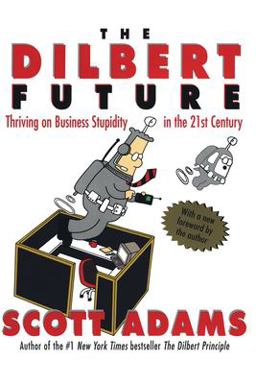 Dilbert Future Thriving on Business Stupidity in the 21st Century  9780887309106 Front Cover