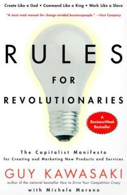 Rules for Revolutionaries The Capitalist Manifesto for Creating and Marketing New Products and Services  9780887309953 Front Cover