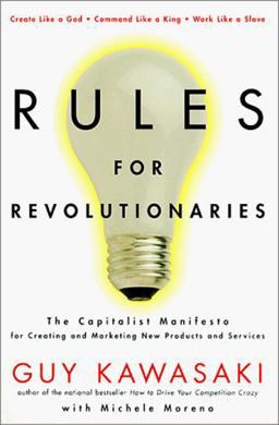Rules for Revolutionaries The Capitalist Manifesto for Creating and Marketing New Products and Services  9780887309960 Front Cover