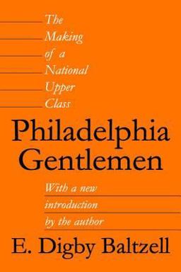 Philadelphia Gentlemen The Making of a National Upper Class  9780887387890 Front Cover