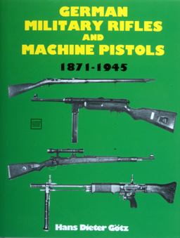 German Military Rifles and Machine Pistols 1871-1945  9780887402647 Front Cover
