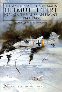 War Diary of Hauptmann Helmut Lipfert JG 52 on the Russian Front * 1943-1945  9780887404467 Front Cover