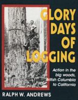 Glory Days of Logging  9780887405938 Front Cover