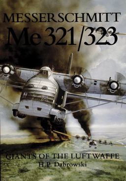 Messerschmitt Me 321/323 Giants of the Luftwaffe  9780887406713 Front Cover