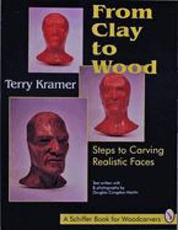 From Clay to Wood Steps to Carving Realistic Faces  9780887407147 Front Cover