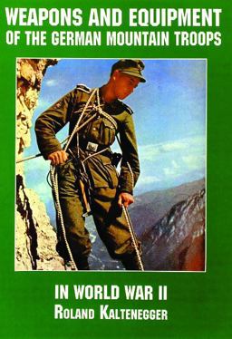 Weapons and Equipment of the German Mountain Troops in World War II  9780887407567 Front Cover