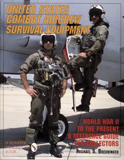 United States Combat Aircrew Survival Equipment World War II to the Present A Reference Guide for Collectors  9780887407918 Front Cover