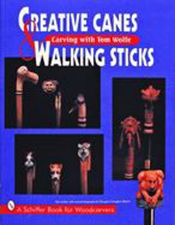 Creative Canes and Walking Sticks Carving with Tom Wolfe  9780887408854 Front Cover