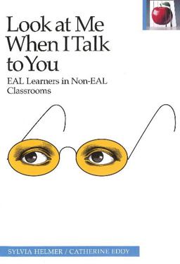 Look at Me When I Talk to You EAL Learners in Non-EAL Classrooms 3rd 9780887511226 Front Cover