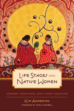Life Stages and Native Women Memory, Teachings, and Story Medicine  9780887557262 Front Cover