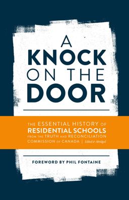 Knock on the Door The Essential History of Residential Schools from the Truth and Reconciliation Commission of Canada, Edited and Abridged  9780887557859 Front Cover